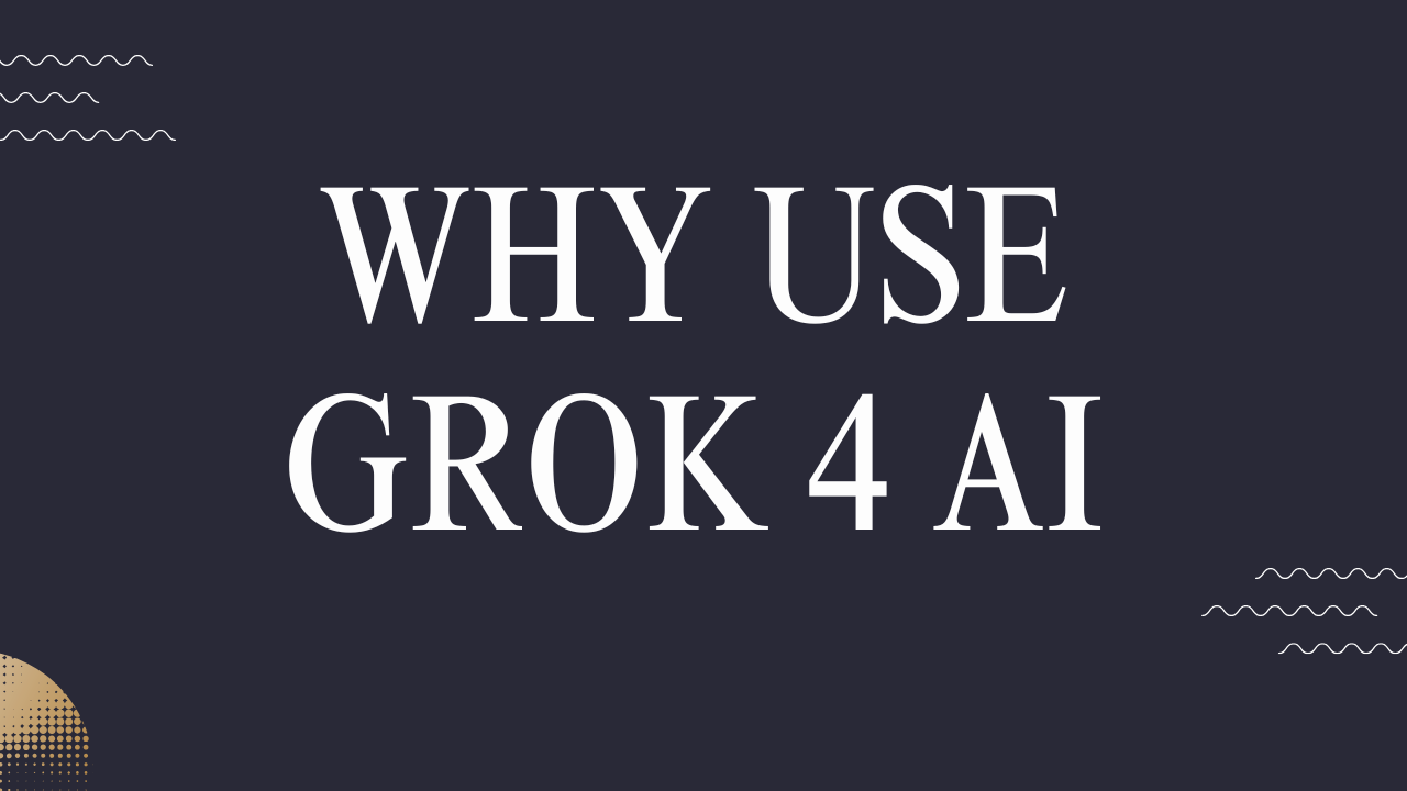 Why Use Grok 4 AI? — Top Benefits You Should Know